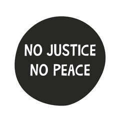 Inscription no justice no peace on black round icon. No to racism. Black leaves matter. The demand for justice and the struggle for their rights. Vector illustration flat style