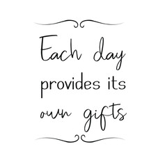 Each day provides its own gifts. Vector Quote