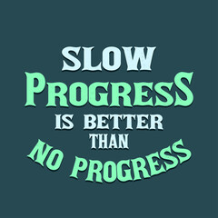 Motivation Quotes Poster Design, Slow Progress is Better than No Progress