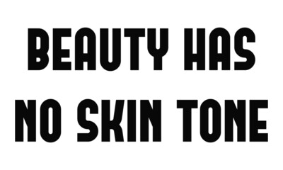 Beauty has no skin tone, Positive vibes, Motivational quote of life, Typography for print or use as poster, card, flyer or T Shirt 