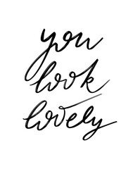 You look lovely. Vector hand drawn lettering  isolated.  Handwritten inscription. Template for card, poster, banner, print for t-shirt, pin, badge, patch.