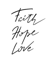 Faith Hope Love. Vector hand drawn lettering  isolated.  Handwritten inscription. Template for card, poster, banner, print for t-shirt, pin, badge, patch.