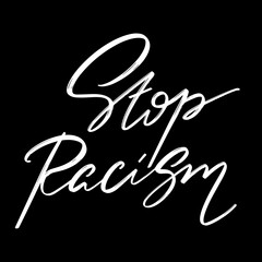 Stop racism. Vector hand drawn lettering isolated. Handwritten inscription. Template for card, poster, banner, print for t-shirt, pin, badge, patch.