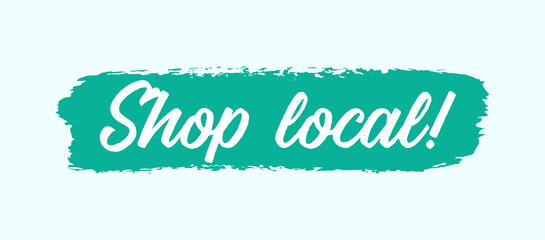 Hand sketched Shop Local quote as web, ad banner. Motivational lettering for poster, print, flyer, header, card, advertisement