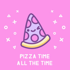 Funny vector cute kawaii isolated illustration slice of pepperoni pizza character with text quotes in flat cartoon doodle style for t shirt print, cards, sticker, icon