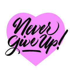 never give up ! , lettering quotes vector