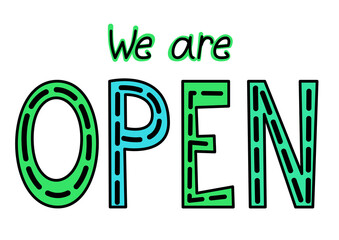 We are open. A hand-drawn quote, green letters on a white background. The caption to the poster, the title or advertising.