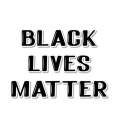 Black Lives Matter lettering. Social problems of equality and racism. Protests against harassment Human Right of Black People in America. Anti-racist slogan. Vector illustration