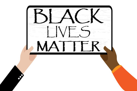 # Black Lives Matter. Two different hands holding  banner. Protest about Human Right of Black People in U.S.A. Vector Illustration. Poster for printed matter.