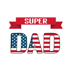 Super Dad lettering with American Flag isolated on white. Father s day in USA celebration typography poster. Easy to edit vector template for banner, greeting card, flyer, postcard, party invitation