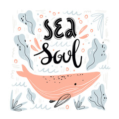 Cute hand drawing whale print design with slogan. Sea soul lettering. Slogan, inspirational, motivation quote. Vector illustration design for fashion fabrics, textile graphics, prints. Sea.