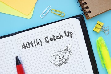 Business concept meaning 401(k) Catch Up with phrase on the sheet.