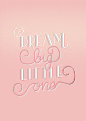 Dream big little one. Positive saying for journals, planners, inspirational quote for greeting card. Hand lettering text on pink background. Digital lettering.