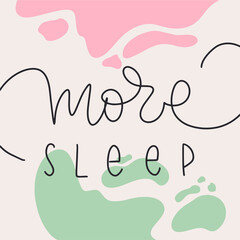 Fototapeta premium Lettering vector illustration of More sleep. Every element is isolated. Calligraphy are on abstract trendy backgrounds. Concept of care yourself, stay home, relaxation, bed time, pajamas store.