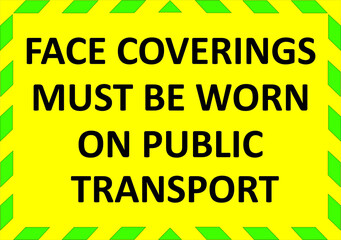 FACE COVERINGS MUST BE WORN ON PUBLIC TRANSPORT warning sign. Green quarantine sign that help to battle against Covid-19 in the United Kingdom. Vector illustration.