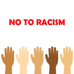 No to racism, motivation against racism, raised hands, vector illustration.