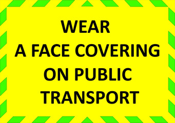 WEAR A FACE COVERING ON PUBLIC TRANSPORT warning sign. Yellow quarantine sign that help to battle against Covid-19 in the United Kingdom. Vector illustration.