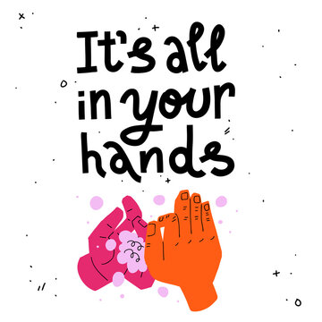 It's all in your hands. Colorful illustration of washing hands and slogan