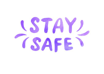 Stay home, stay safe - watercolor lettering on theme of quarantine, self-isolation times and coronavirus prevention. Phrase for social networks, flyers, stickers, typography poster