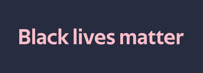 Black lives matter. Protest banner about human right of black people in US. America. Pink text ofl font on dark blue background