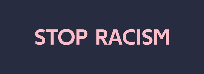 Stop racism. Protest banner about human right, no to racism, discrimination. Pink text ofl font on dark blue background