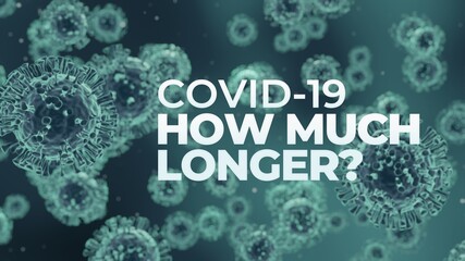 Covid-19 Coronavirus How Much Longer?