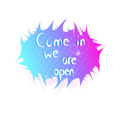 come in we are open sticker coronavirus quarantine is over advertising campaign concept poster label flyer vector illustration