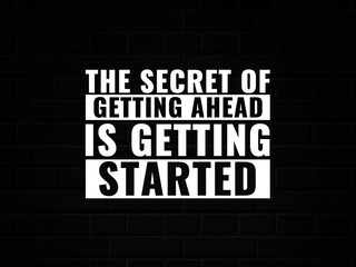 The secret of getting ahead is getting started inspirational and motivational quotes