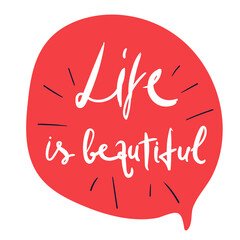 Life is beautiful calligraphy poster. Lettering. red speech bubble. Vector illustration. hand drawing
