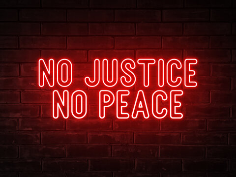 No justice, no peace - red neon light word on brick wall background