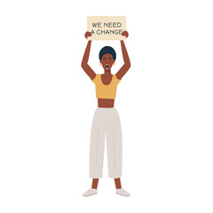 Fototapeta na wymiar Modern black woman protesting agains violence holding a placard with We need a change caption. Manifestation. Black people lives matter. Protest, rebel, strike. Vector flat illustration isolated. 