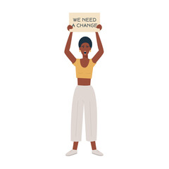 Modern black woman protesting agains violence holding a placard with We need a change caption. Manifestation. Black people lives matter. Protest, rebel, strike. Vector flat illustration isolated. 