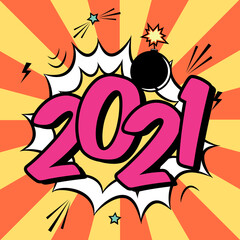 Vector colorful poster 2021 in pop art style with bomb explosive. Modern comics Happy New Year illustration with speech bubble and rays