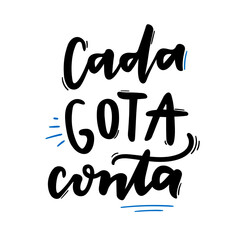 Cada Gota Conta. Every Drop Counts. Brazilian Portuguese Hand Lettering about Water. Vector.