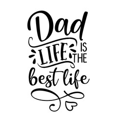 Dad life is the best life - Funny hand drawn calligraphy text. Good for fashion shirts, poster, gift, or other printing press. Motivation quote