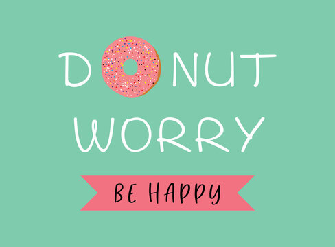 Donut Worry Be Happy" Images – Browse 42 Stock Photos, Vectors, and Video |  Adobe Stock
