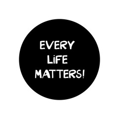 Every life matters. Quote about human rights. Lettering in modern scandinavian style. Isolated on white background. Vector stock illustration.