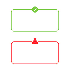 Notification warning and approval messages icon set. Red and green frames with caution and check sign isolated vector illustration.