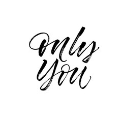 Only you lettering. Modern vector brush calligraphy. Ink illustration with hand-drawn lettering. 