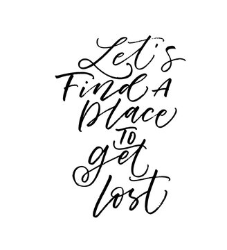 Let's find a place to get lost card. Modern vector brush calligraphy. Ink illustration with hand-drawn lettering. 