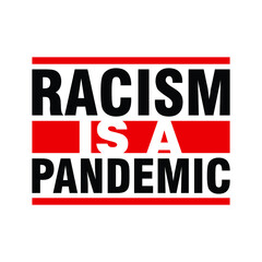 Racism is A Pandemic. Text message for protest action. Vector Illustration.