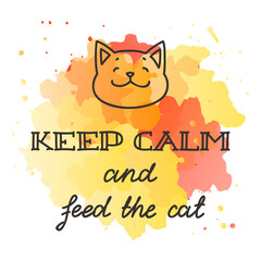 Keep calm and feed a cat. Handmade lettering with illustration of a hsppy cat face on a watercolor background. Vector 10 EPS.