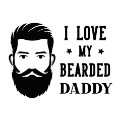 I love my bearded daddy motivational slogan inscription. Vector quotes. Illustration for prints on t-shirts and bags, posters, cards. Isolated on white background. 