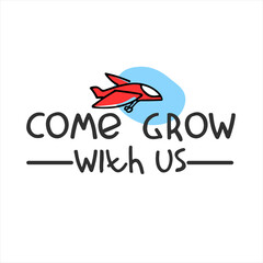 Come grow with us. Banner for a recruitment ad. Heading for human resources documents. Hiring, team building and personal growth concept. Hand drawn plane, lettering