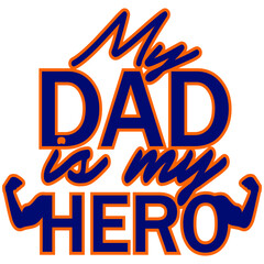 My dad is my hero vector print, greting card for father's day or birthday