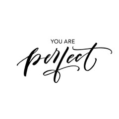 You are perfect card. Hand drawn brush style modern calligraphy. Vector illustration of handwritten lettering. 