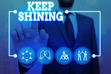 Conceptual hand writing showing Keep Shining. Concept meaning being a good demonstrating excelling...