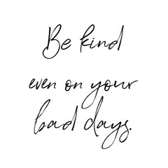 Quote - Be kind even on your bad days with white background - High quality image