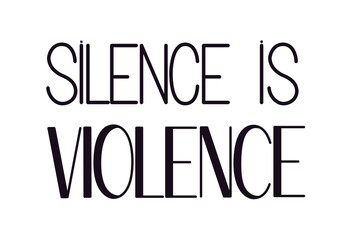 Silence is violence hand drawn text poster. Lettering design against violence and racism. Black lives matter. Protest banner against brutality.