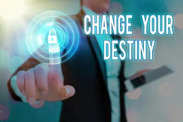 Conceptual hand writing showing Change Your Destiny. Concept meaning choosing the right actions to...